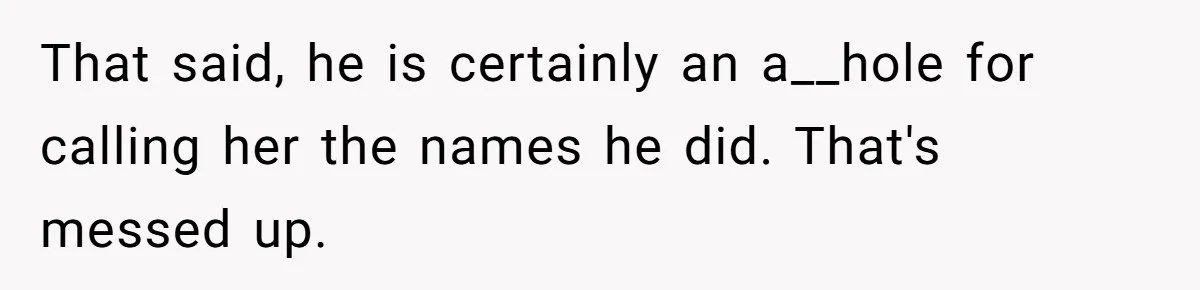 Boyfriend Said He Accepted Her Career, Then Broke Up The Moment He Saw It For Himself That said, he is certainly an a__hole for calling her the names he did. That's messed up.