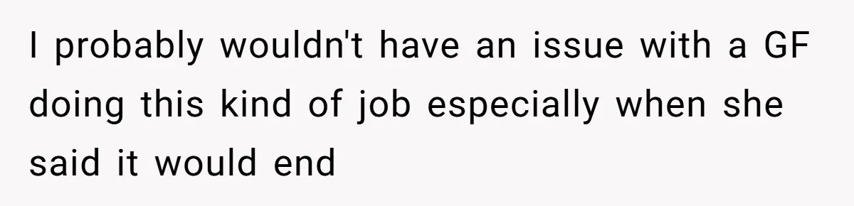 Boyfriend Said He Accepted Her Career, Then Broke Up The Moment He Saw It For Himself I probably wouldn't have an issue with a GF doing this kind of job especially when she said it would end