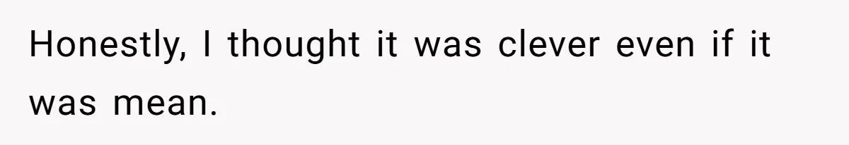 Honestly, I thought it was clever even if it was mean.