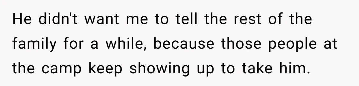Man Shelters Runaway Cousin From “Cure” Camp, Refuses To Tell Family Right Away He didn't want me to tell the rest of the family for a while, because those people at the camp keep showing up to take him.