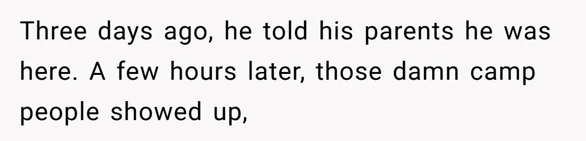 Man Shelters Runaway Cousin From “Cure” Camp, Refuses To Tell Family Right Away Three days ago, he told his parents he was here. A few hours later, those damn camp people showed up,