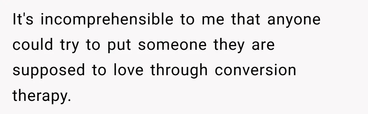 Man Shelters Runaway Cousin From “Cure” Camp, Refuses To Tell Family Right Away It's incomprehensible to me that anyone could try to put someone they are supposed to love through conversion therapy.