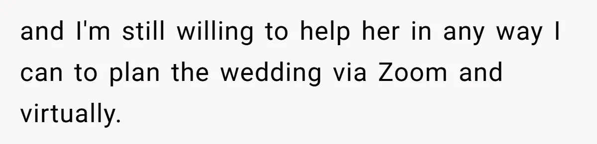 Stepmom Says No To Stepdaughter’s Wedding Prep Because Of Her Rescue Parrot and I'm still willing to help her in any way I can to plan the wedding via Zoom and virtually.