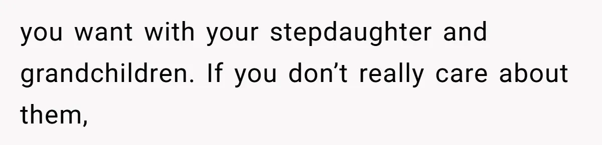 Stepmom Says No To Stepdaughter’s Wedding Prep Because Of Her Rescue Parrot you want with your stepdaughter and grandchildren. If you don’t really care about them,