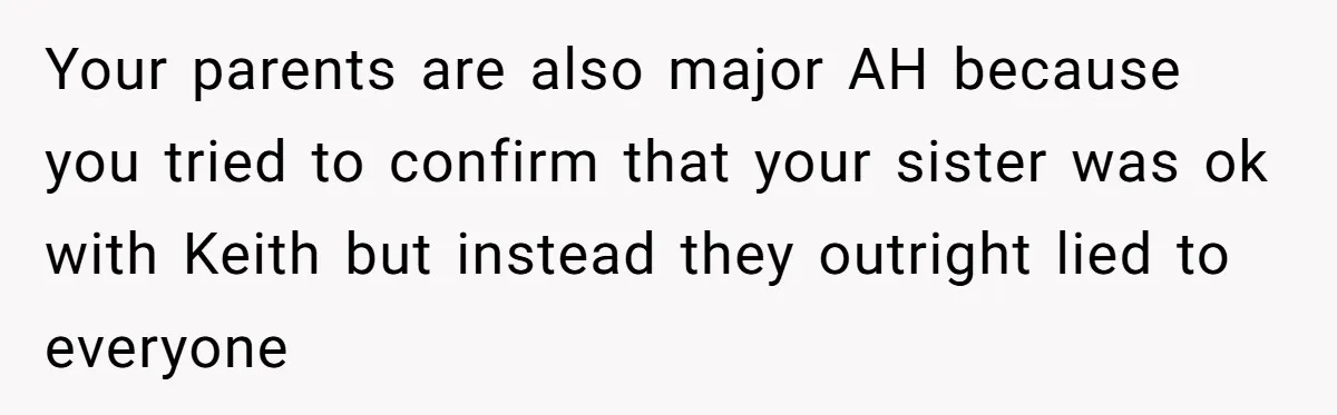 Your parents are also major AH because you tried to confirm that your sister was ok with Keith but instead they outright lied to everyone
