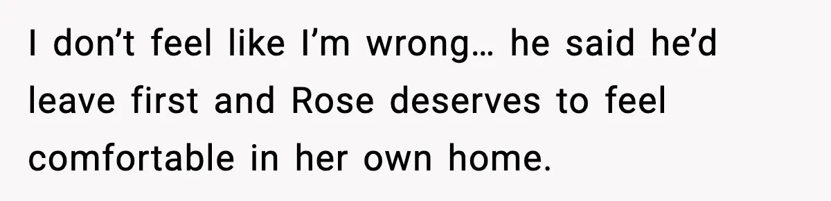 Aunt Tells Fiancé to Leave After He Threatens Traumatized Teen With “Consequences” I don’t feel like I’m wrong… he said he’d leave first and Rose deserves to feel comfortable in her own home.