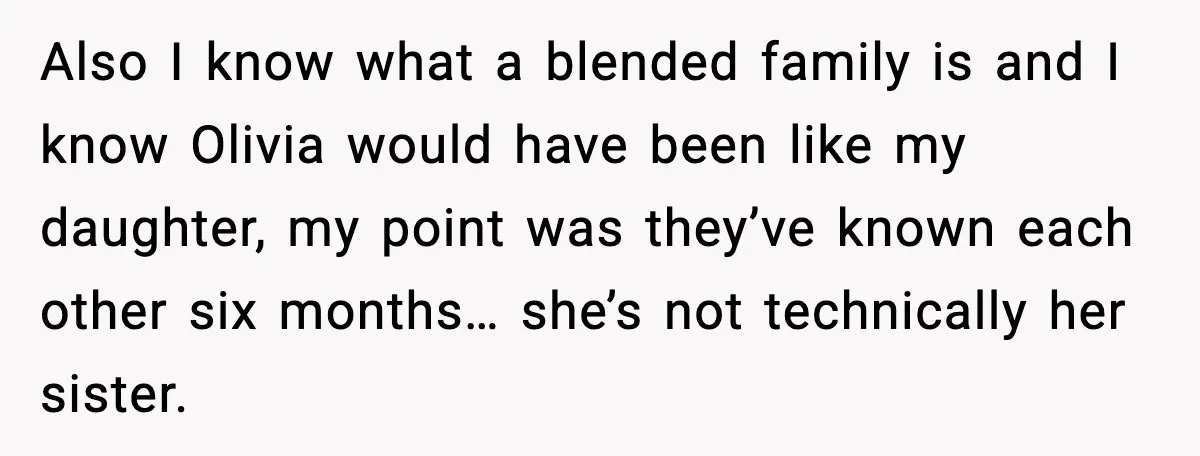Aunt Tells Fiancé to Leave After He Threatens Traumatized Teen With “Consequences” Also I know what a blended family is and I know Olivia would have been like my daughter, my point was they’ve known each other six months… she’s not technically...
