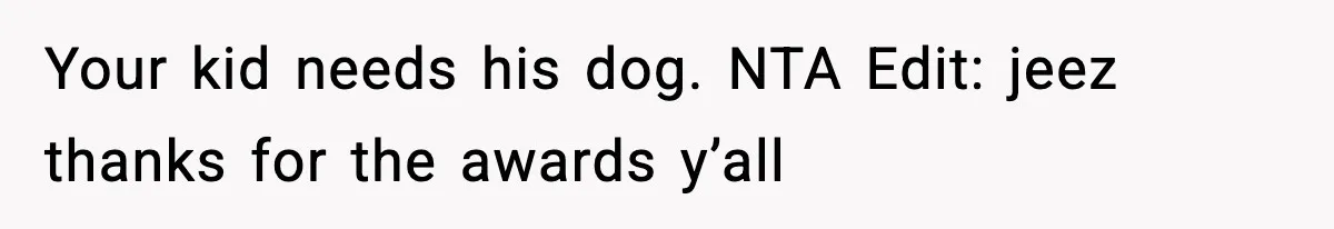 He Defends Son’s Dog After Wife Demands Rehoming Over Pregnancy Anxiety Your kid needs his dog. NTA Edit: jeez thanks for the awards y’all