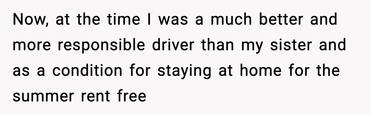 Years of Being a Doormat End With One Word: “No” Now, at the time I was a much better and more responsible driver than my sister and as a condition for staying at home for the summer rent free