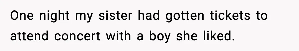 Years of Being a Doormat End With One Word: “No” One night my sister had gotten tickets to attend concert with a boy she liked.