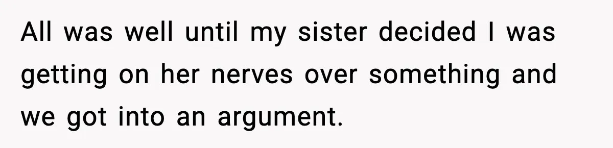 Years of Being a Doormat End With One Word: “No” All was well until my sister decided I was getting on her nerves over something and we got into an argument.