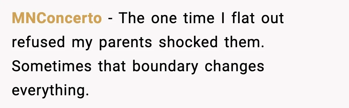 Years of Being a Doormat End With One Word: “No” MNConcerto - The one time I flat out refused my parents shocked them. Sometimes that boundary changes everything.