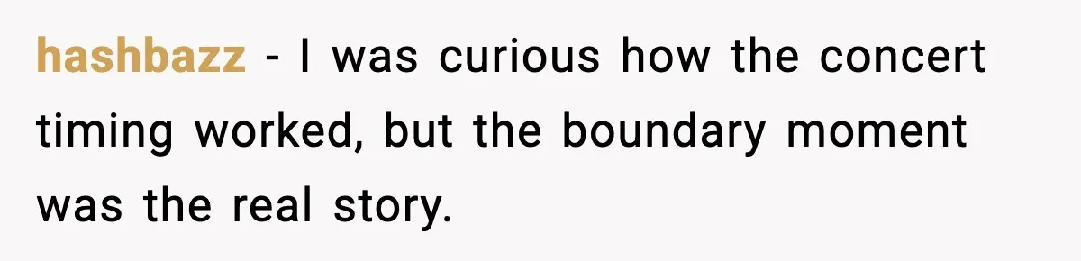Years of Being a Doormat End With One Word: “No” hashbazz - I was curious how the concert timing worked, but the boundary moment was the real story.