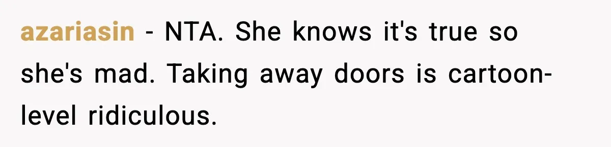 azariasin - NTA. She knows it's true so she's mad. Taking away doors is cartoon-level ridiculous.