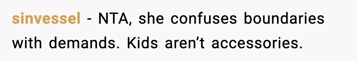 sinvessel - NTA, she confuses boundaries with demands. Kids aren’t accessories.