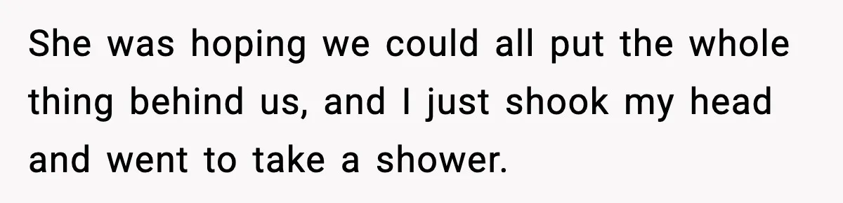 Foster Teen Accused of Theft at Party, Refuses to Forgive After Truth Comes Out She was hoping we could all put the whole thing behind us, and I just shook my head and went to take a shower.