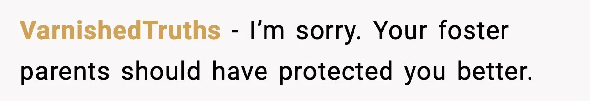 Foster Teen Accused of Theft at Party, Refuses to Forgive After Truth Comes Out VarnishedTruths - I’m sorry. Your foster parents should have protected you better.