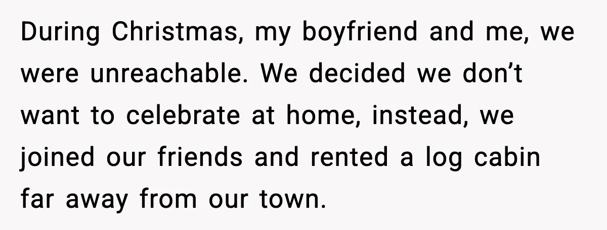 Couple Goes Off-Grid For Christmas, MIL Assumes They Committed a “Sinful Marriage” During Christmas, my boyfriend and me, we were unreachable. We decided we don’t want to celebrate at home, instead, we joined our friends and rented a log cabin far away...