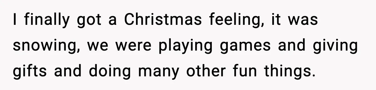 Couple Goes Off-Grid For Christmas, MIL Assumes They Committed a “Sinful Marriage” I finally got a Christmas feeling, it was snowing, we were playing games and giving gifts and doing many other fun things.