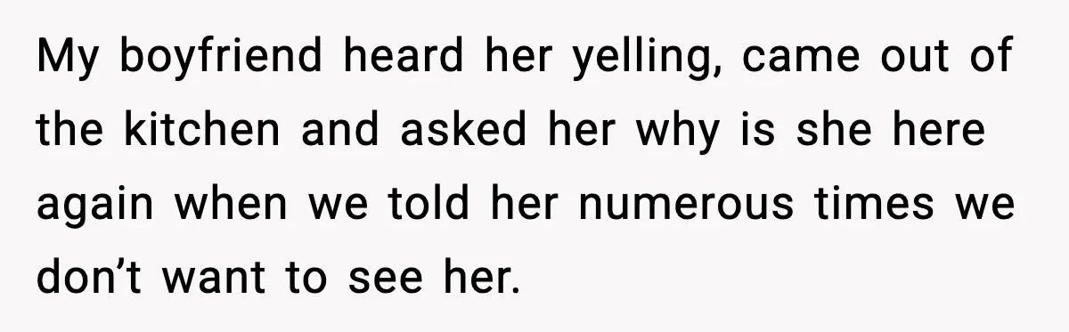 Couple Goes Off-Grid For Christmas, MIL Assumes They Committed a “Sinful Marriage” My boyfriend heard her yelling, came out of the kitchen and asked her why is she here again when we told her numerous times we don’t want to see her.