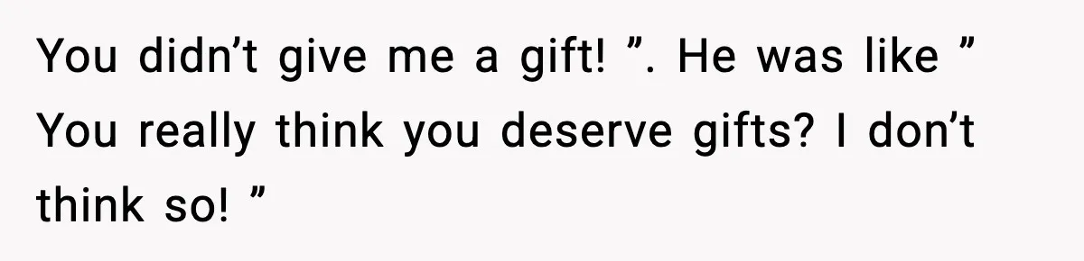 Couple Goes Off-Grid For Christmas, MIL Assumes They Committed a “Sinful Marriage” You didn’t give me a gift! ”. He was like ” You really think you deserve gifts? I don’t think so! ”