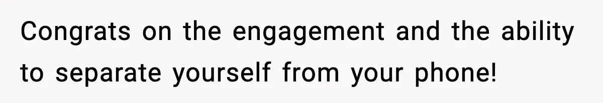 Couple Goes Off-Grid For Christmas, MIL Assumes They Committed a “Sinful Marriage” Congrats on the engagement and the ability to separate yourself from your phone!