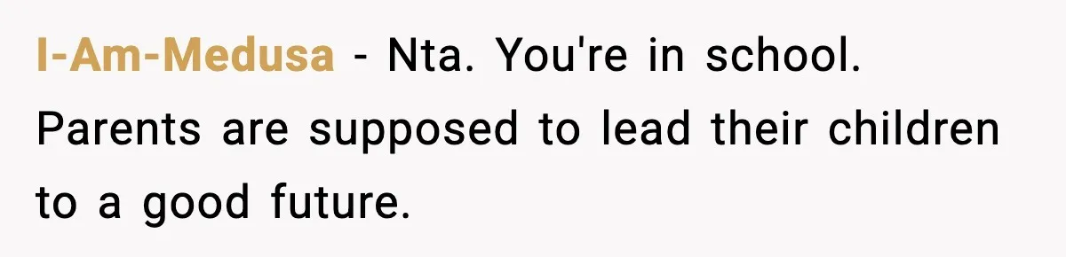I-Am-Medusa - Nta. You're in school. Parents are supposed to lead their children to a good future.