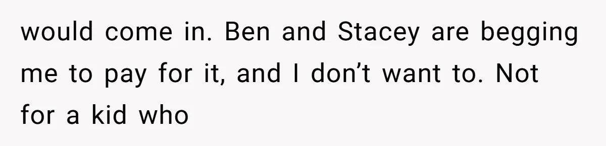 Sibling Bonds Are Tested When a Step-Nephew Needs Help After an Appalling Incident would come in. Ben and Stacey are begging me to pay for it, and I don’t want to. Not for a kid who