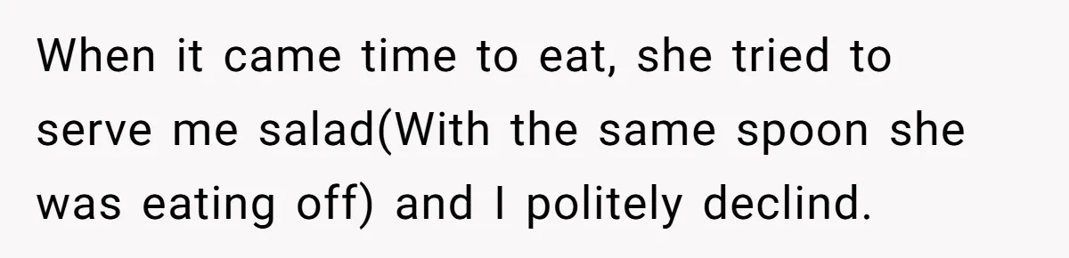 Love in the Kitchen: The Mystery of Why One Redditor Left Dinner on the Table When it came time to eat, she tried to serve me salad(With the same spoon she was eating off) and I politely declind.
