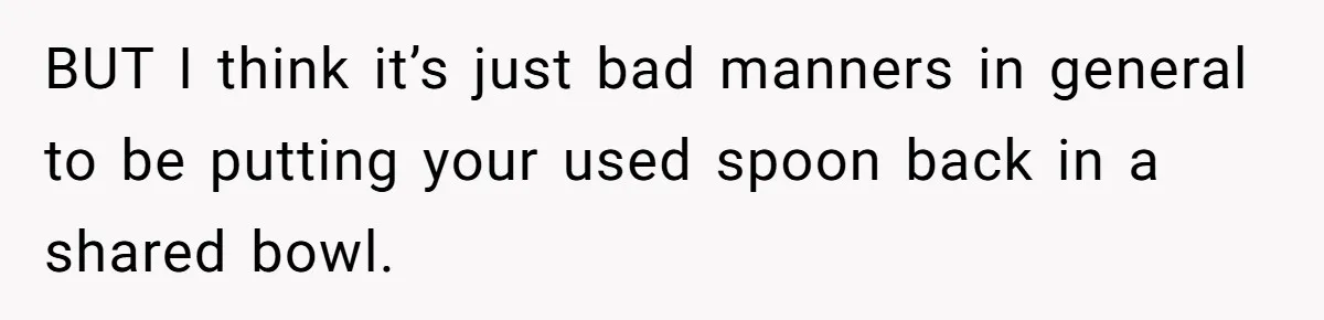 Love in the Kitchen: The Mystery of Why One Redditor Left Dinner on the Table BUT I think it’s just bad manners in general to be putting your used spoon back in a shared bowl.