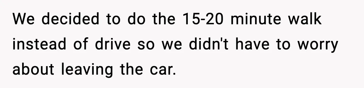 Man Wears A Speedo After Being Told His Underwear Was “Inappropriate” We decided to do the 15-20 minute walk instead of drive so we didn't have to worry about leaving the car.