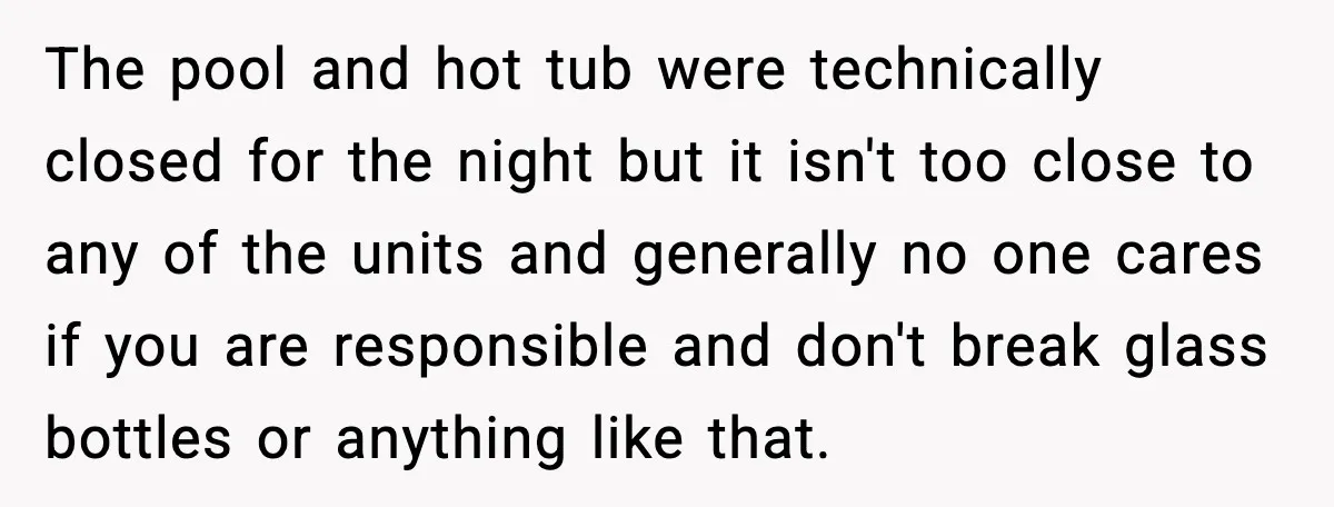 Man Wears A Speedo After Being Told His Underwear Was “Inappropriate” The pool and hot tub were technically closed for the night but it isn't too close to any of the units and generally no one cares if you are responsible...