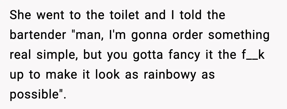 Man Fights Back With Cocktail Umbrellas After Girlfriend Calls His Drink “Gay” She went to the toilet and I told the bartender "man, I'm gonna order something real simple, but you gotta fancy it the f__k up to make it look as...