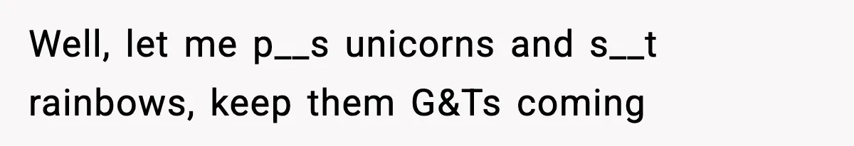Man Fights Back With Cocktail Umbrellas After Girlfriend Calls His Drink “Gay” Well, let me p__s unicorns and s__t rainbows, keep them G&Ts coming