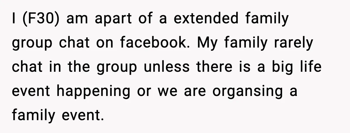 Pregnant Woman Shares Baby News, Cousin Claims She “Stole” Her Engagement Moment I (F30) am apart of a extended family group chat on facebook. My family rarely chat in the group unless there is a big life event happening or we are...