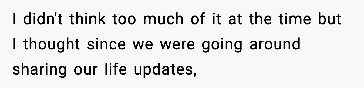 Pregnant Woman Shares Baby News, Cousin Claims She “Stole” Her Engagement Moment I didn't think too much of it at the time but I thought since we were going around sharing our life updates,