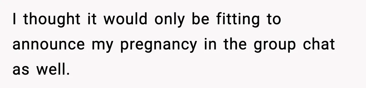 Pregnant Woman Shares Baby News, Cousin Claims She “Stole” Her Engagement Moment I thought it would only be fitting to announce my pregnancy in the group chat as well.