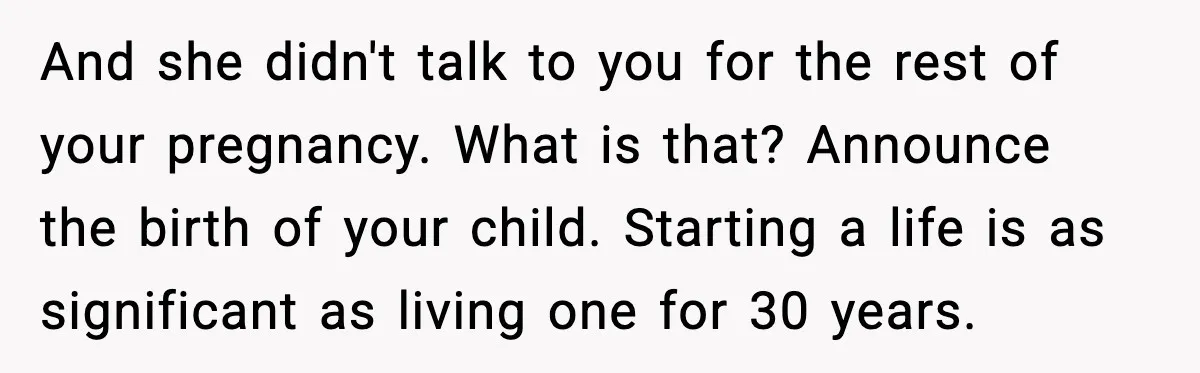 Pregnant Woman Shares Baby News, Cousin Claims She “Stole” Her Engagement Moment And she didn't talk to you for the rest of your pregnancy. What is that? Announce the birth of your child. Starting a life is as significant as living one...