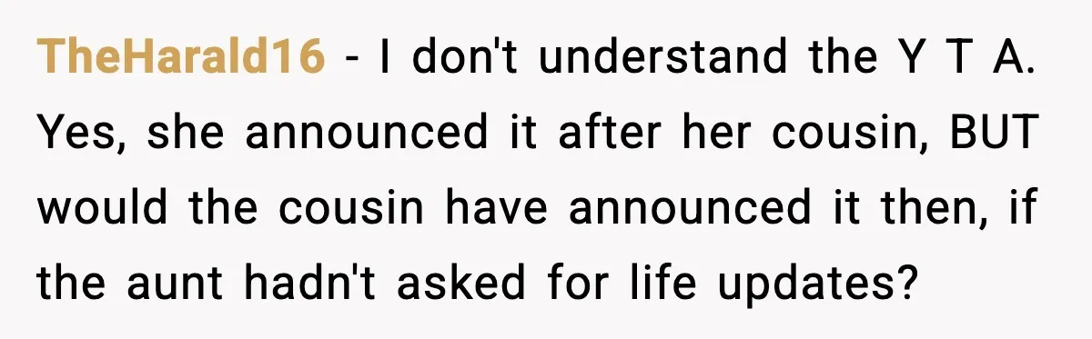 Pregnant Woman Shares Baby News, Cousin Claims She “Stole” Her Engagement Moment TheHarald16 - I don't understand the Y T A. Yes, she announced it after her cousin, BUT would the cousin have announced it then, if the aunt hadn't asked for...