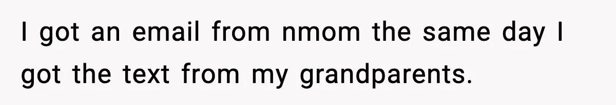 I got an email from nmom the same day I got the text from my grandparents.