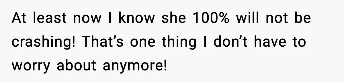 At least now I know she 100% will not be crashing! That’s one thing I don’t have to worry about anymore!