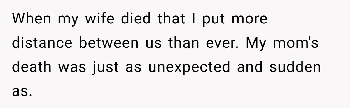 A Grieving Husband Rejects His Dad’s Pressure to Move on Quickly After His Wife Passes When my wife died that I put more distance between us than ever. My mom's death was just as unexpected and sudden as.