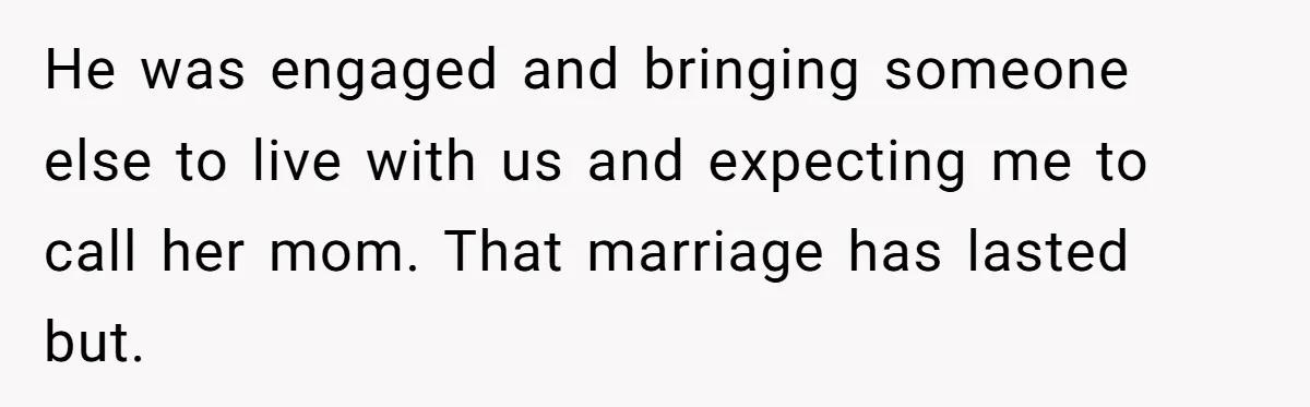 A Grieving Husband Rejects His Dad’s Pressure to Move on Quickly After His Wife Passes He was engaged and bringing someone else to live with us and expecting me to call her mom. That marriage has lasted but.