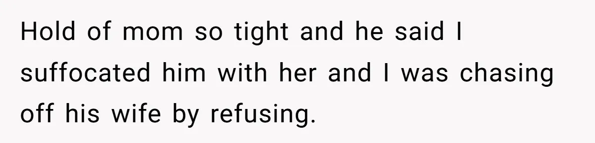 A Grieving Husband Rejects His Dad’s Pressure to Move on Quickly After His Wife Passes Hold of mom so tight and he said I suffocated him with her and I was chasing off his wife by refusing.