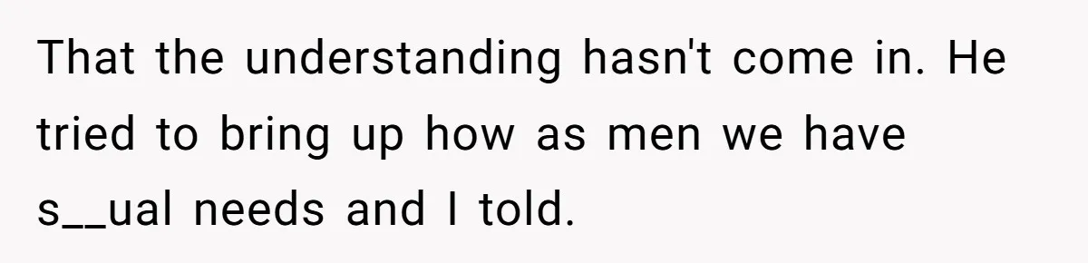 A Grieving Husband Rejects His Dad’s Pressure to Move on Quickly After His Wife Passes That the understanding hasn't come in. He tried to bring up how as men we have s__ual needs and I told.