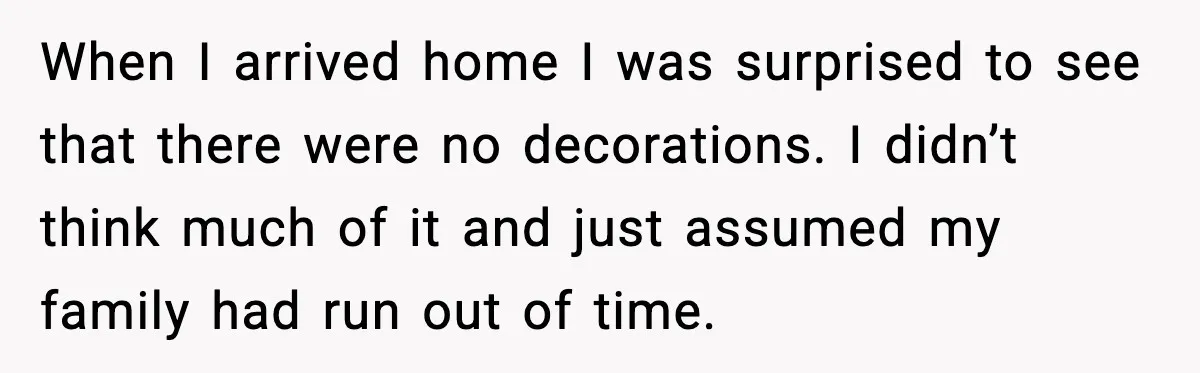 She Stole Her Granddaughter’s Welcome-Home Gifts Right Off the Porch When I arrived home I was surprised to see that there were no decorations. I didn’t think much of it and just assumed my family had run out of time.