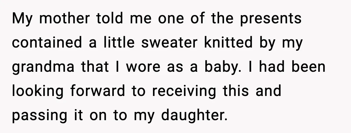 She Stole Her Granddaughter’s Welcome-Home Gifts Right Off the Porch My mother told me one of the presents contained a little sweater knitted by my grandma that I wore as a baby. I had been looking forward to receiving this...