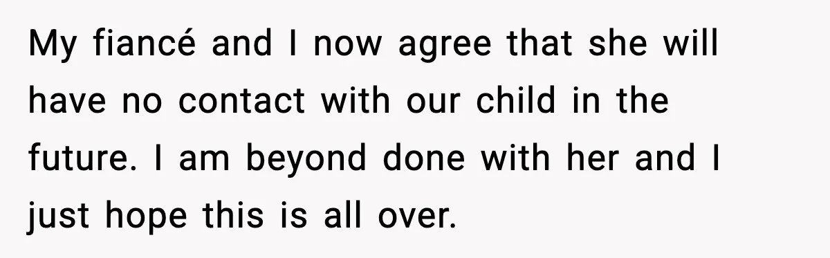 She Stole Her Granddaughter’s Welcome-Home Gifts Right Off the Porch My fiancé and I now agree that she will have no contact with our child in the future. I am beyond done with her and I just hope this is...