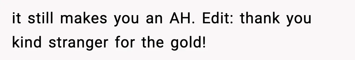 it still makes you an AH. Edit: thank you kind stranger for the gold!