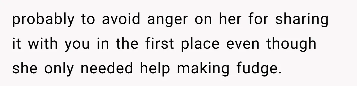 Teen Finds Out Family’s Secret Fudge Recipe Is Just A Can Recipe, Should She Spill The Beans? probably to avoid anger on her for sharing it with you in the first place even though she only needed help making fudge.